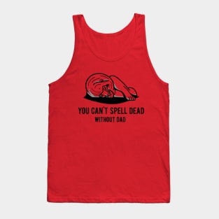 You can't spell dead without dad Tank Top